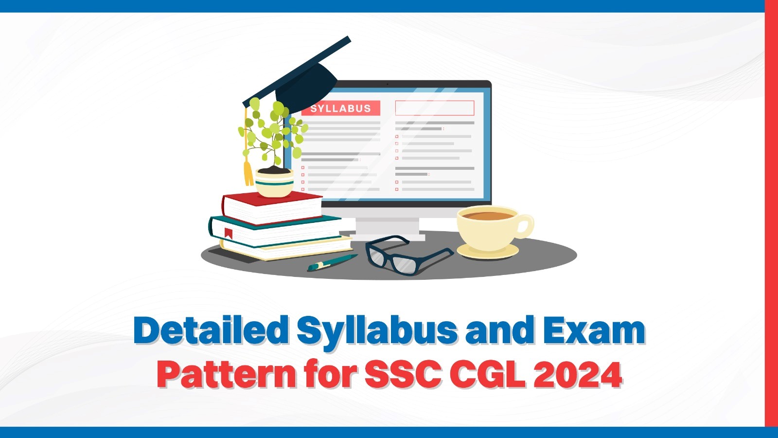 Detailed Syllabus and Exam Pattern for SSC CGL 2024