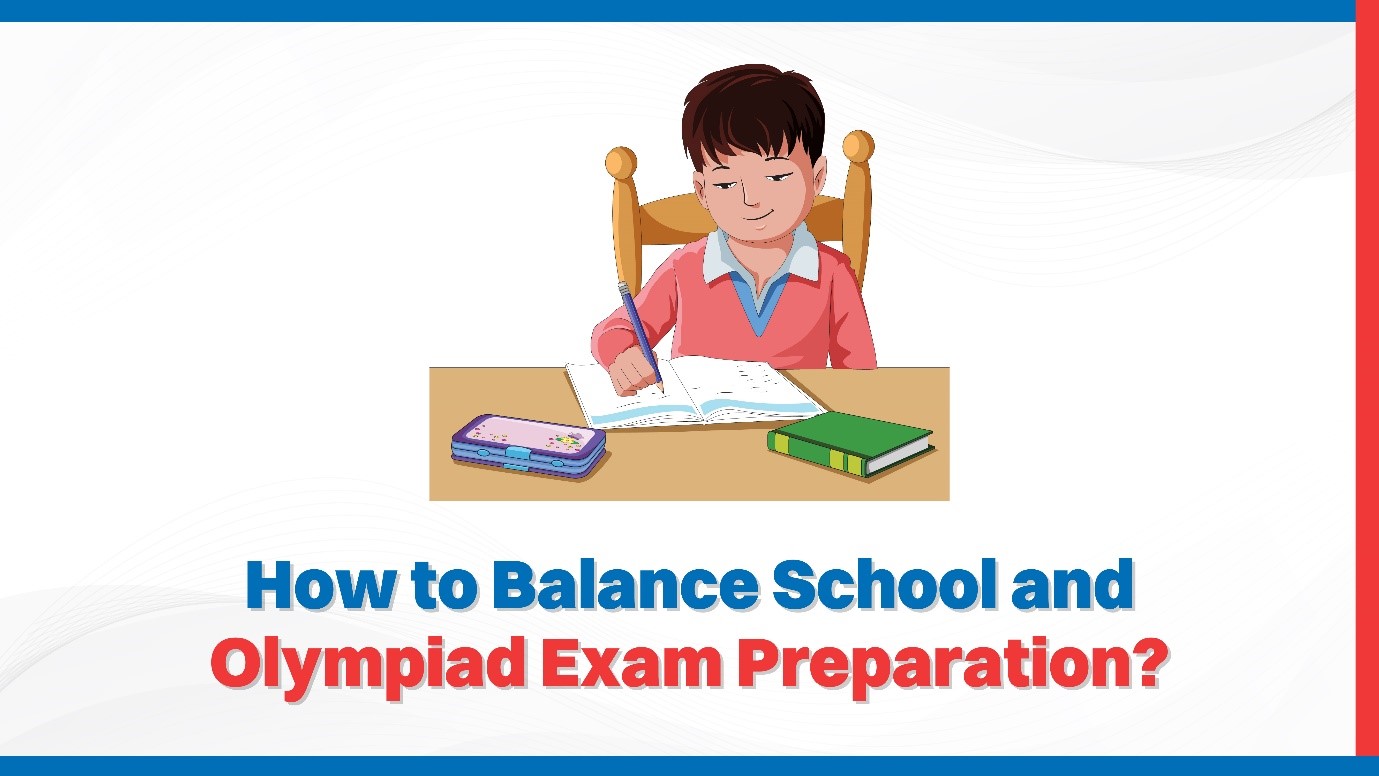 How to Balance School and Olympiad Exam Preparation?