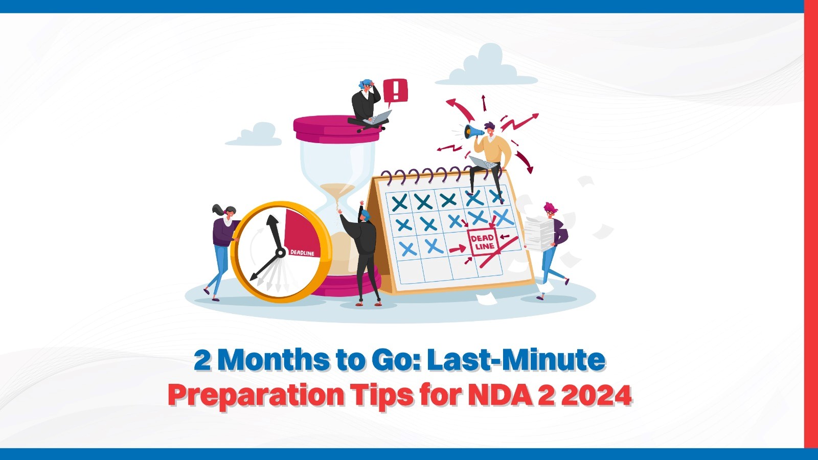 2 Months to Go: Last-Minute Preparation Tips for NDA 2 2024