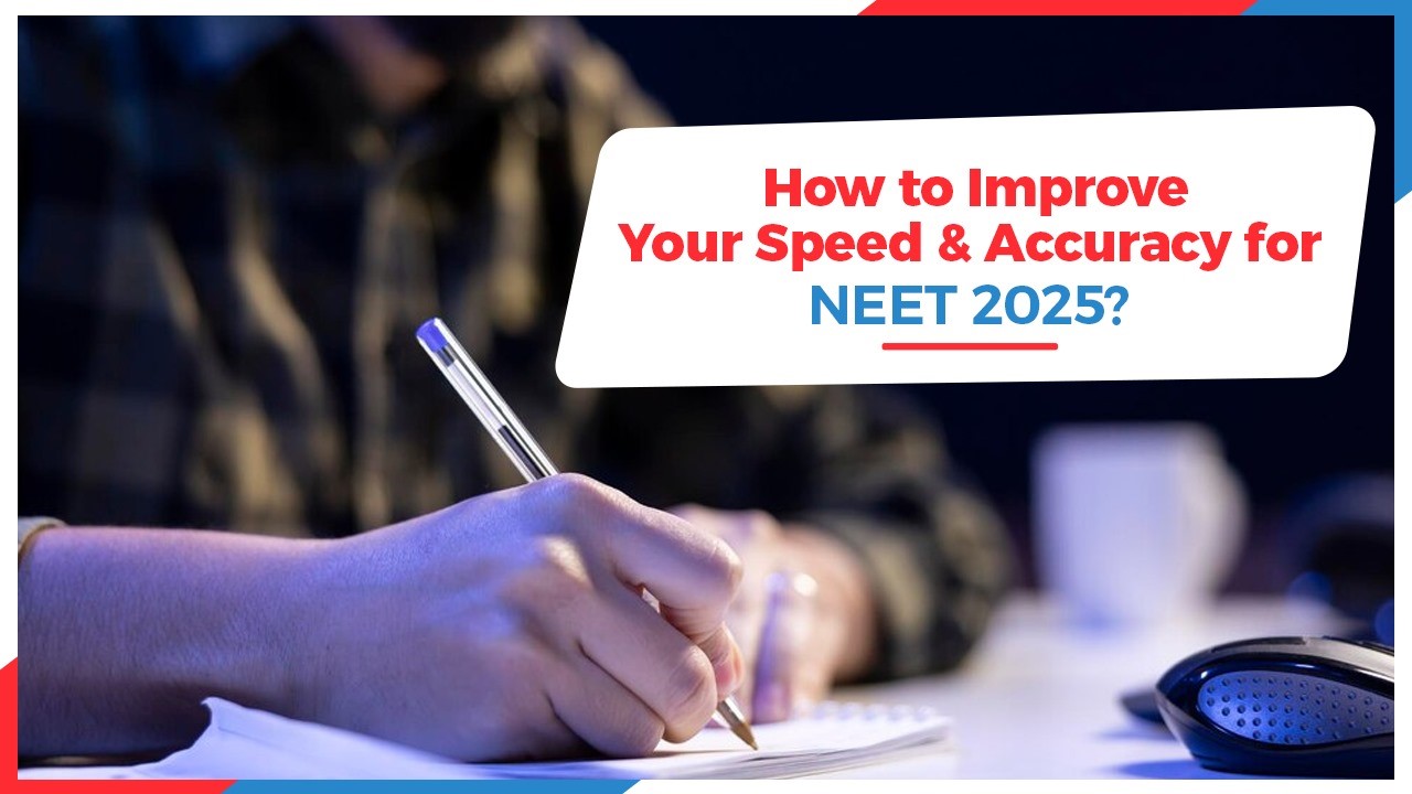  How to Improve Your Speed and Accuracy for NEET 2025?