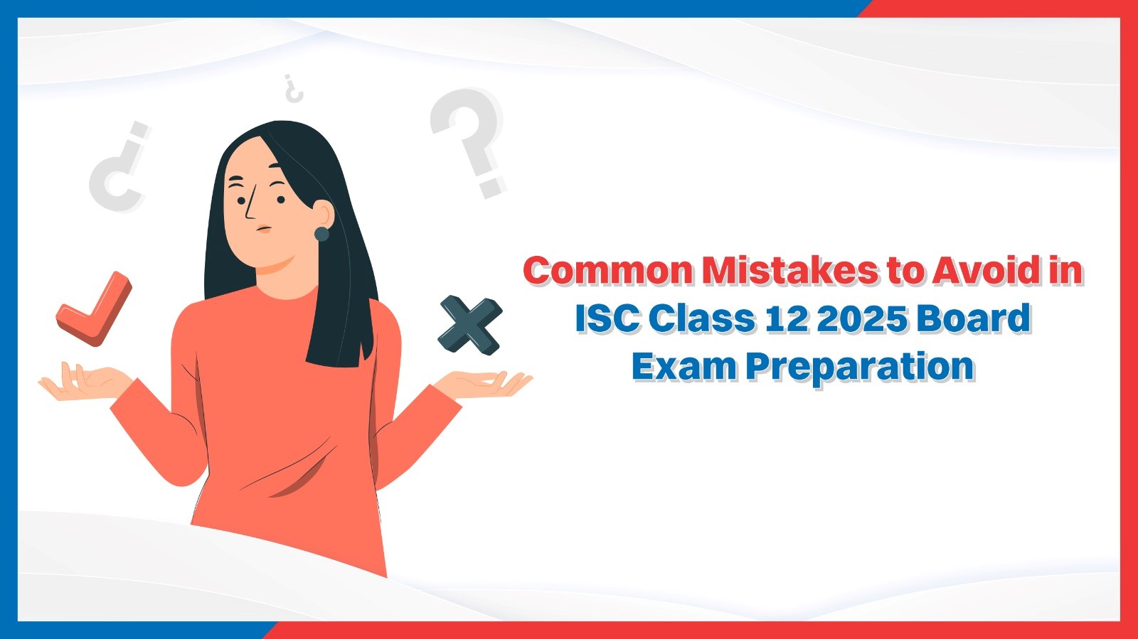 Common Mistakes to Avoid in ISC Class 12 2025 Board Exam Preparation