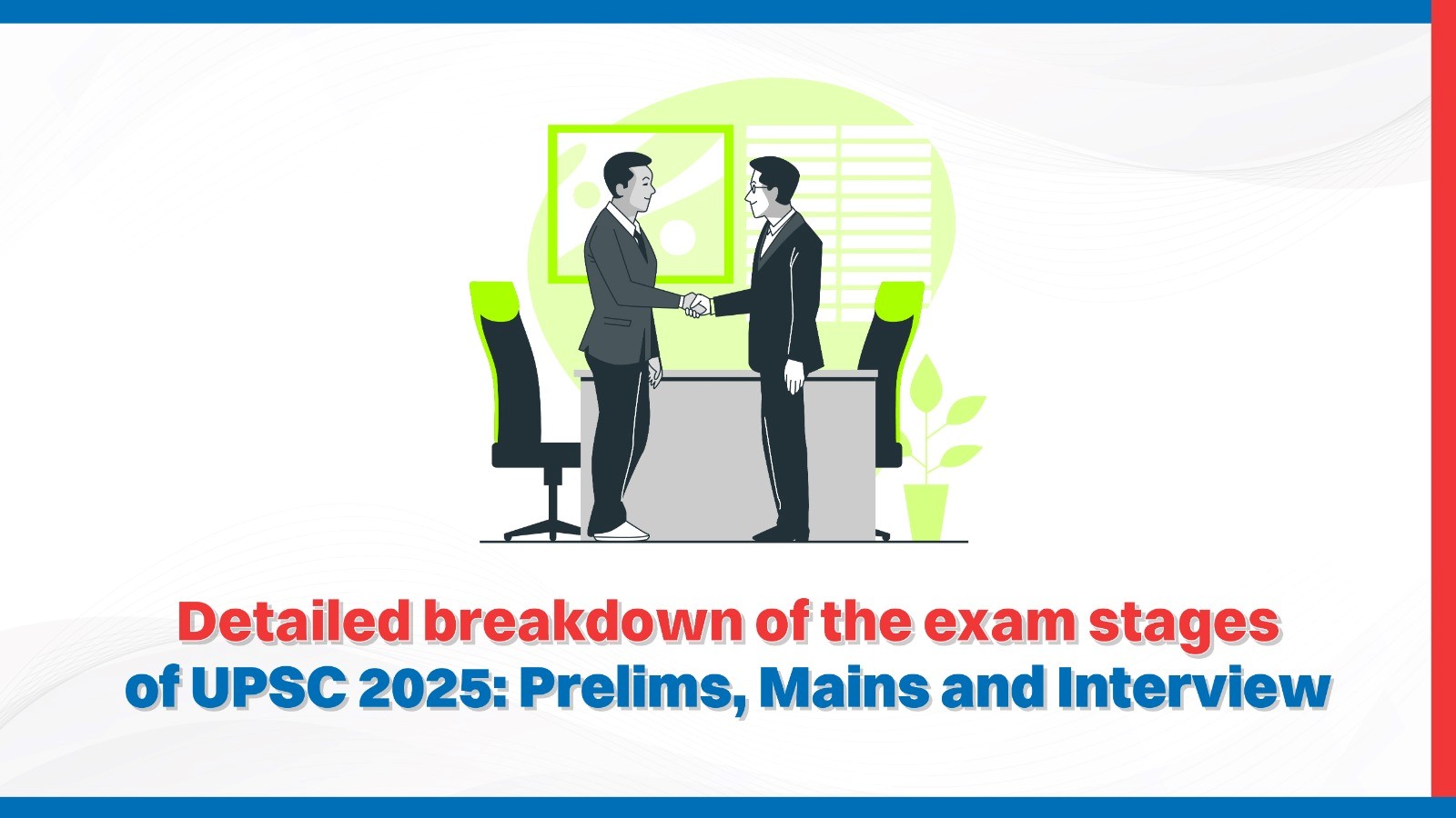 Detailed breakdown of the exam stages of UPSC 2025: Prelims, Mains and Interview