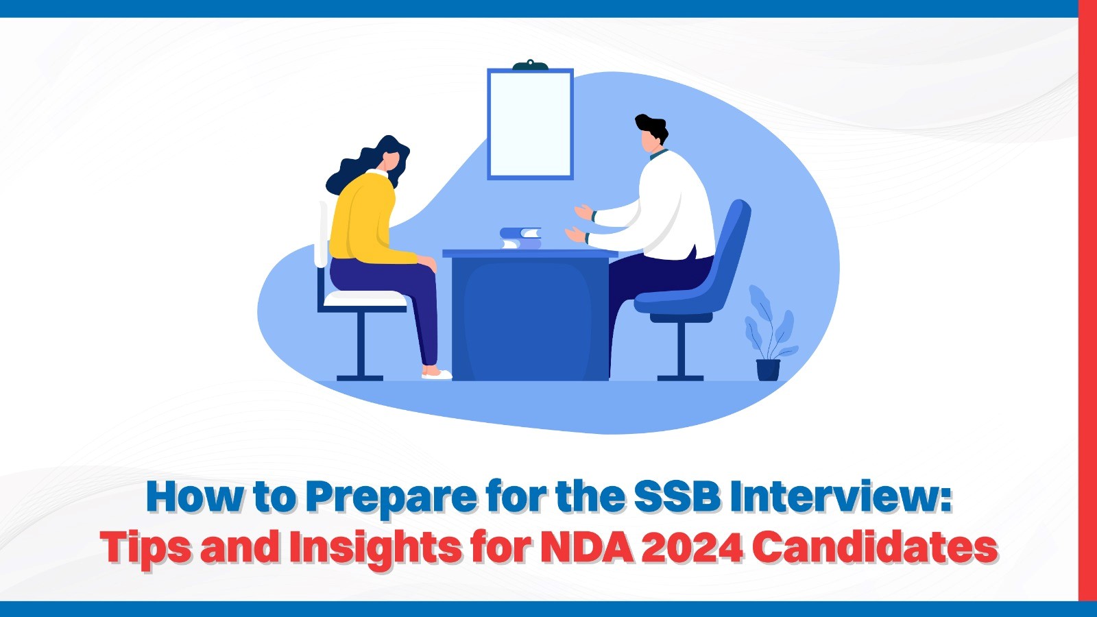  How to Prepare for the SSB Interview: Tips and Insights for NDA 2024 Candidates