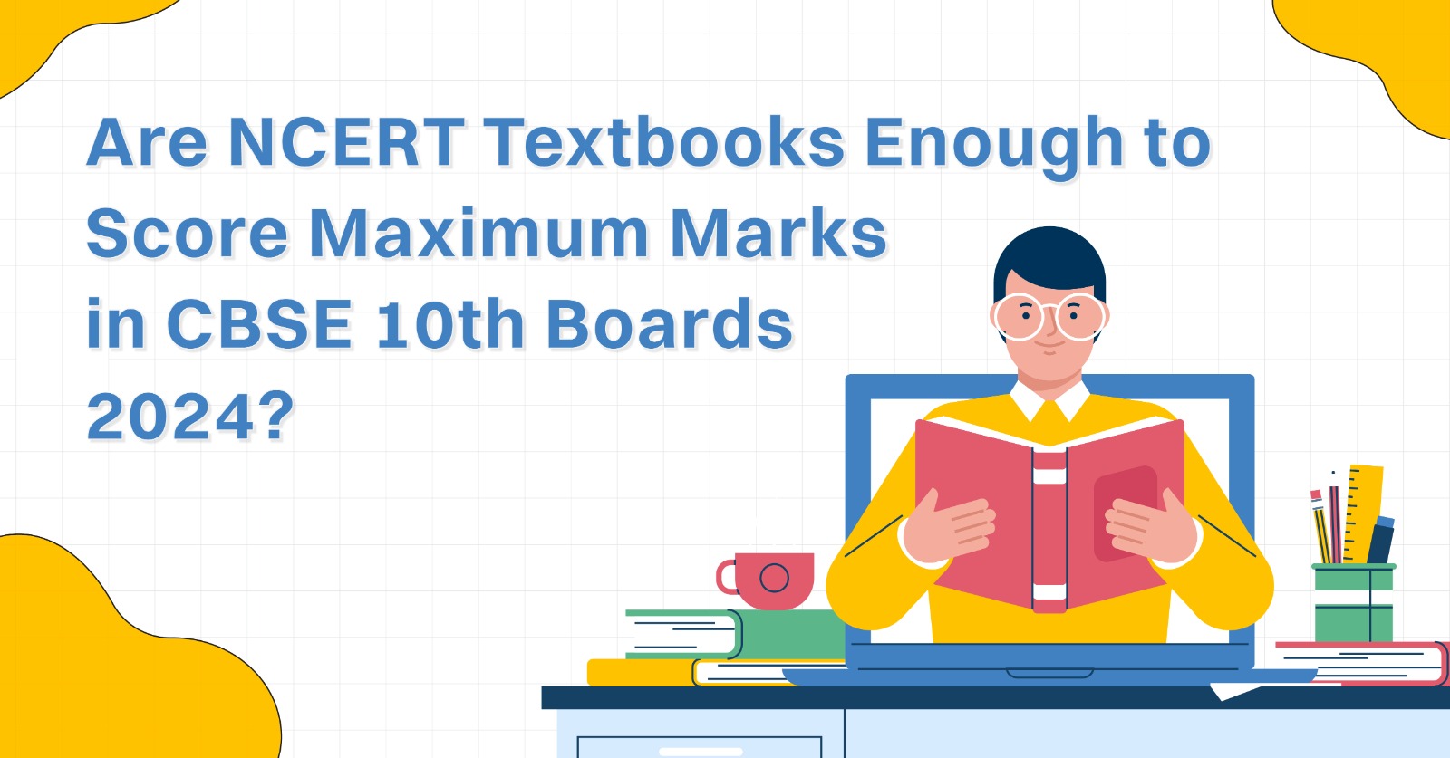 Are NCERT Textbooks Enough to Score Maximum Marks in CBSE 10th Boards 2024?
