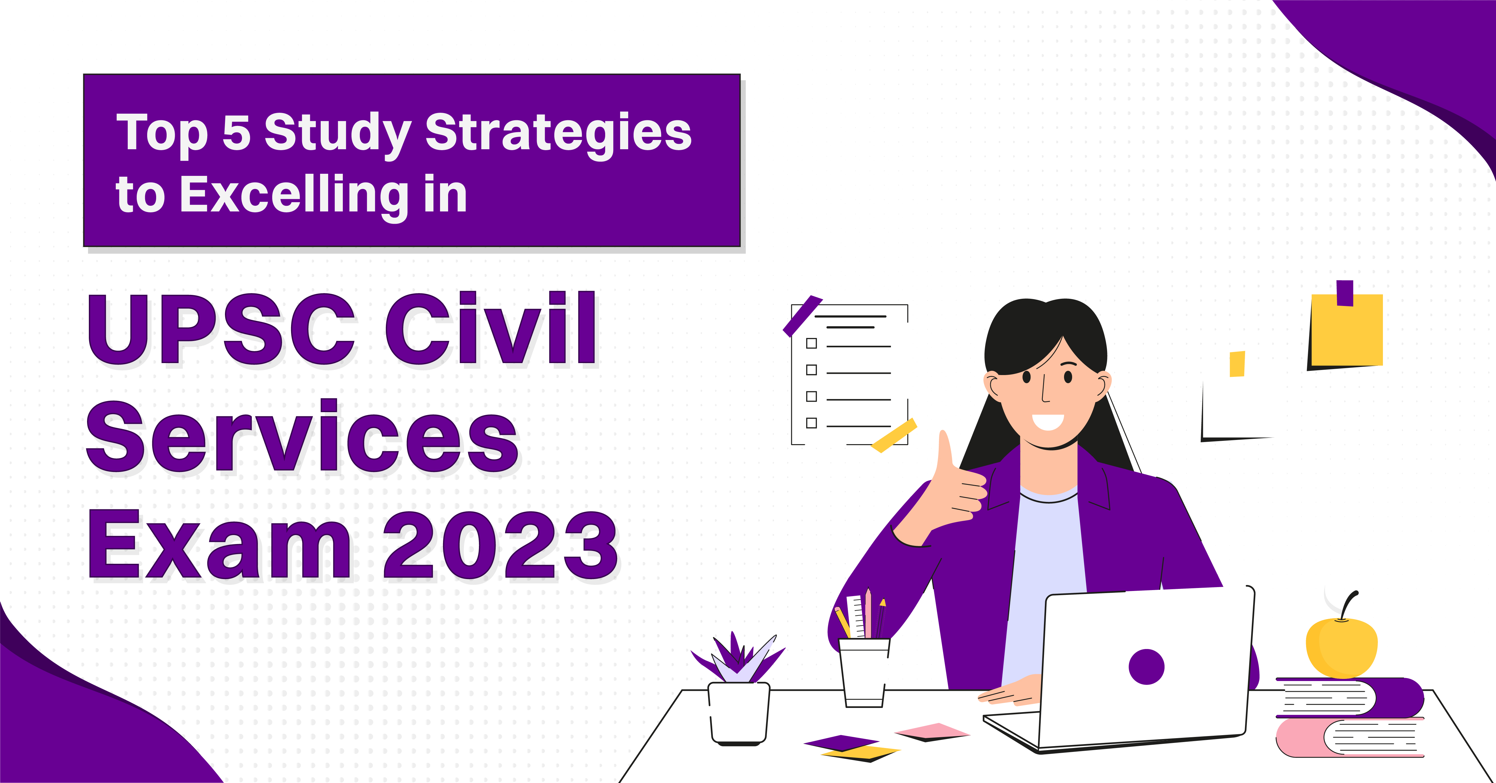 Top 5 Study Strategies to Excelling in UPSC Civil Services Exam 2023