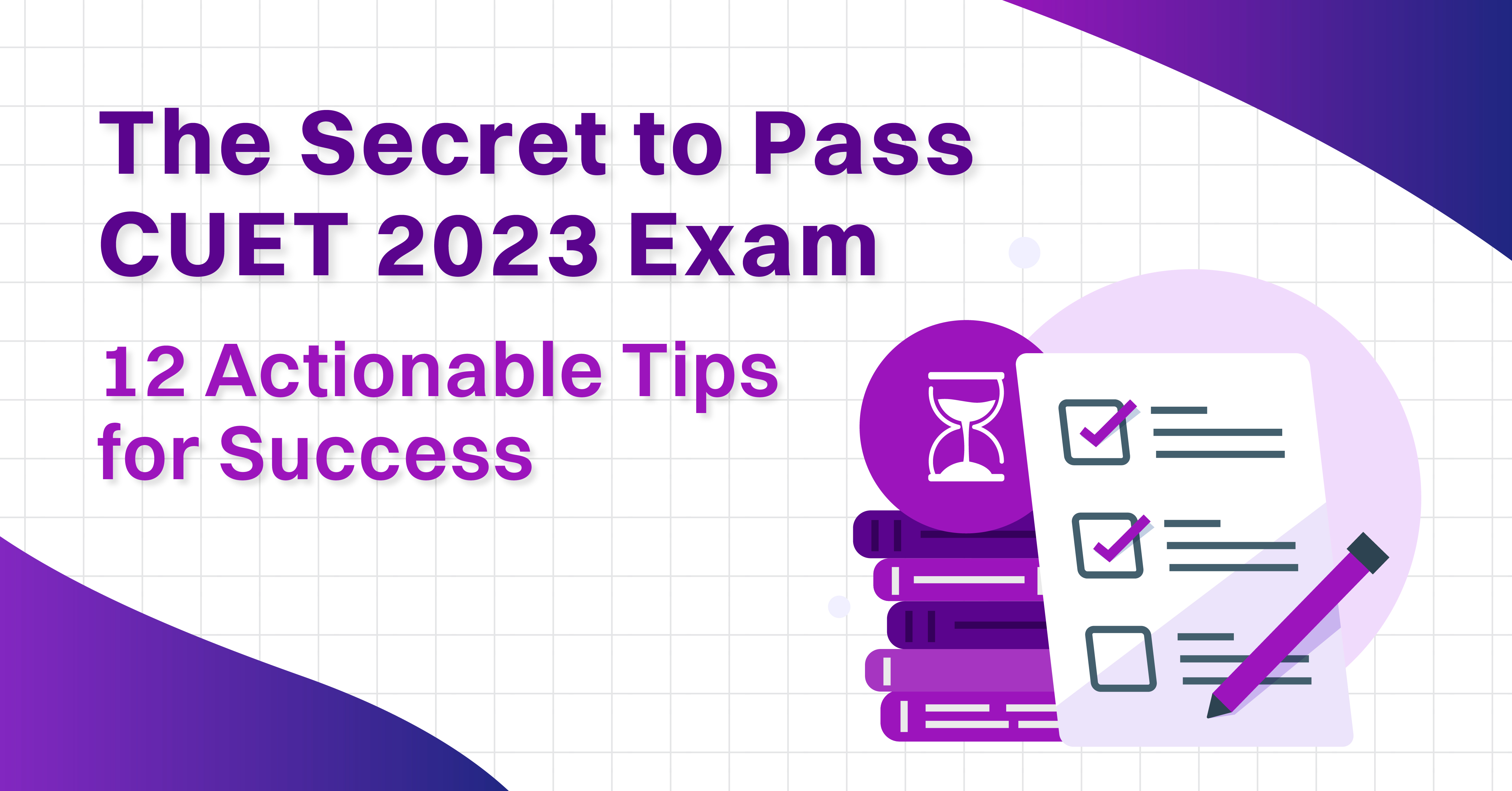 The Secret to Pass CUET 2023 Exam: 12 Actionable Tips for Success