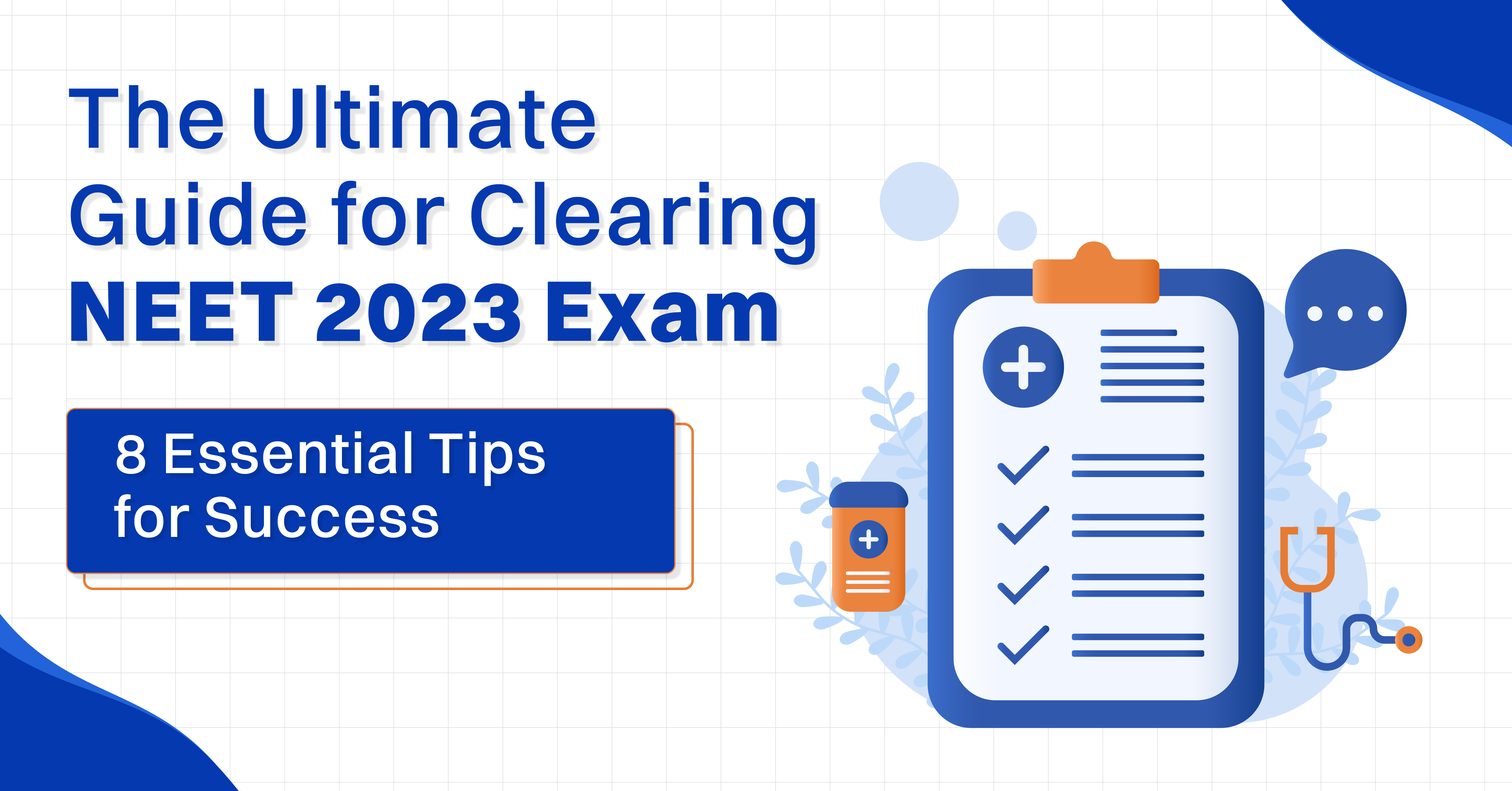 The Ultimate Guide for Clearing NEET 2023 Exam: 8 Essential Tips for Success